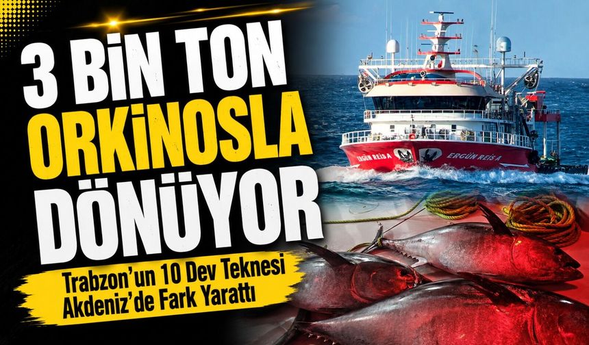Trabzon’un 10 Dev Teknesi Akdeniz’de Fark Yarattı; 3 Bin Ton Orkinosla Dönüyor