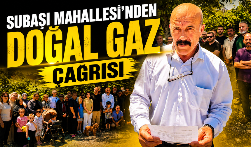 Subaşı Mahallesi’nden Doğal Gaz Çağrısı! Muhtar Çavdar Yetkililere Seslendi