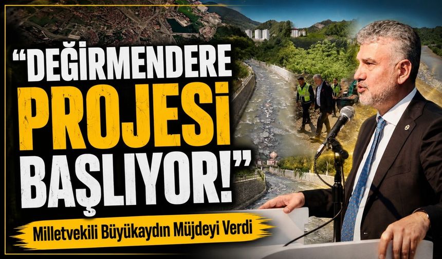 Trabzon Milletvekili Yılmaz Büyükaydın Müjdeyi Verdi: "Değirmendere Projesi Başlıyor"