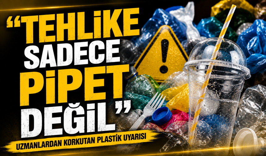 Uzmanlardan Korkutan Plastik Uyarısı: "Tehlike Sadece Pipet Değil"