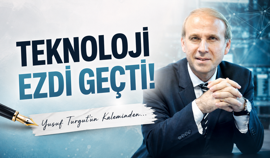 Teknoloji Ezdi Geçti!