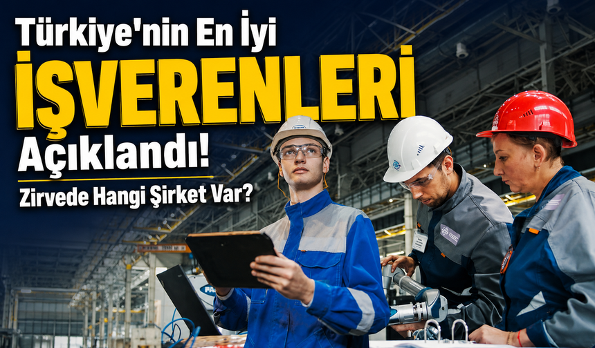 Türkiye’nin En İyi İşverenleri Açıklandı: Zirvede Hangi Şirket Var?