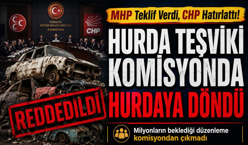 Hurda Teşviki Geliyor Mu? MHP Teklif Verdi, CHP Gündeme Taşıdı, İşte Sonuç...
