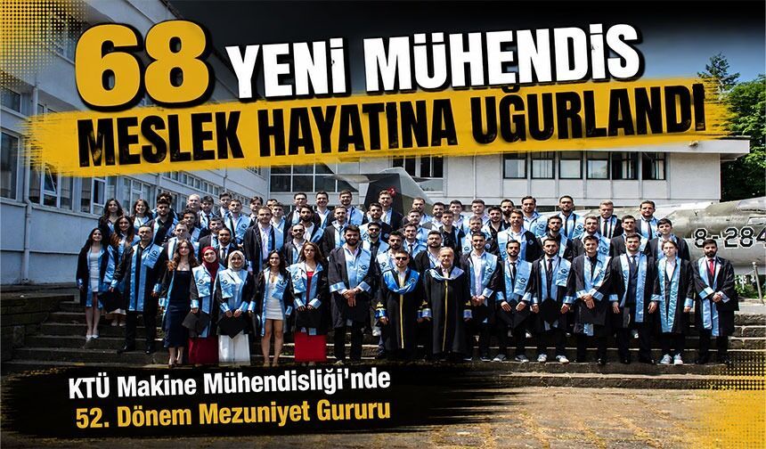 KTÜ Makine Mühendisliği'nde 52. Dönem Mezuniyet Gururu: 68 Yeni Mühendis Meslek