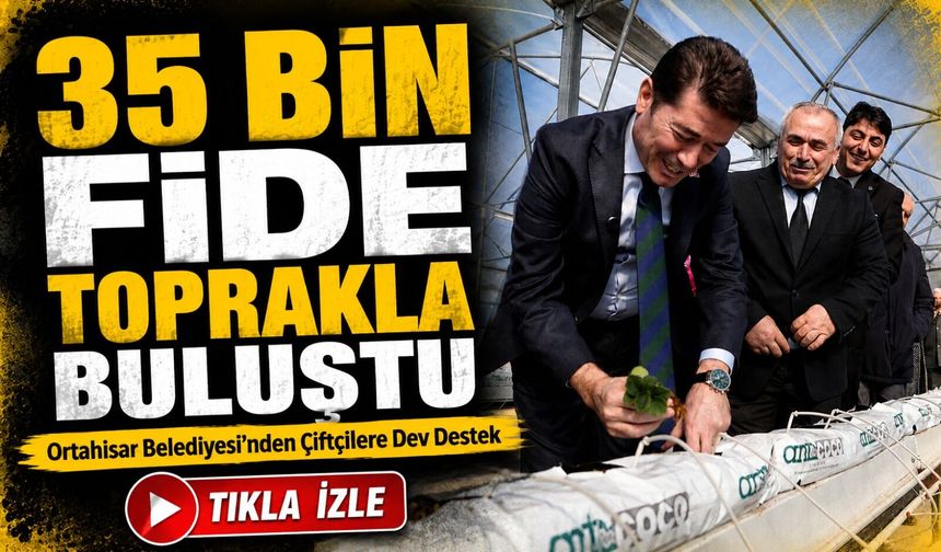 Ortahisar Belediyesi’nden Çiftçilere Dev Destek: 35 Bin Fide Toprakla Buluştu