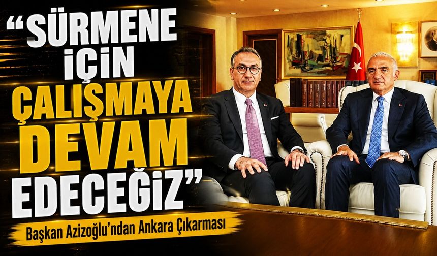 Sürmene Belediye Başkanı Hüseyin Azizoğlu’ndan Ankara’da Yoğun Temas Trafiği