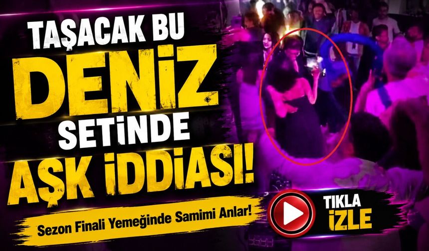 Taşacak Bu Deniz Setinde Aşk İddiası!; Sezon Finali Yemeğinde Samimi Anlar!