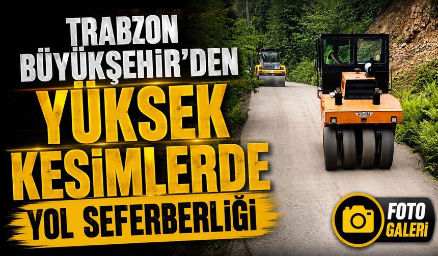 Trabzon Büyükşehir’den Yüksek Kesimlerde Yol Seferberliği; Ulaşım Standardı Yükseliyor