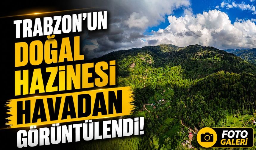 Trabzon’un Nefes Kesen Doğası Havadan Görüldü! Görenler Hayran Kaldı