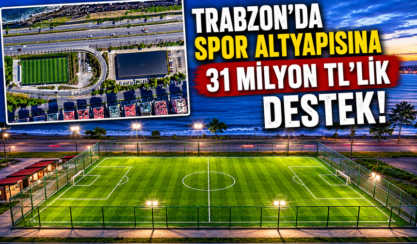 Trabzon’da Spor Altyapısına 31 Milyon TL’lik Destek