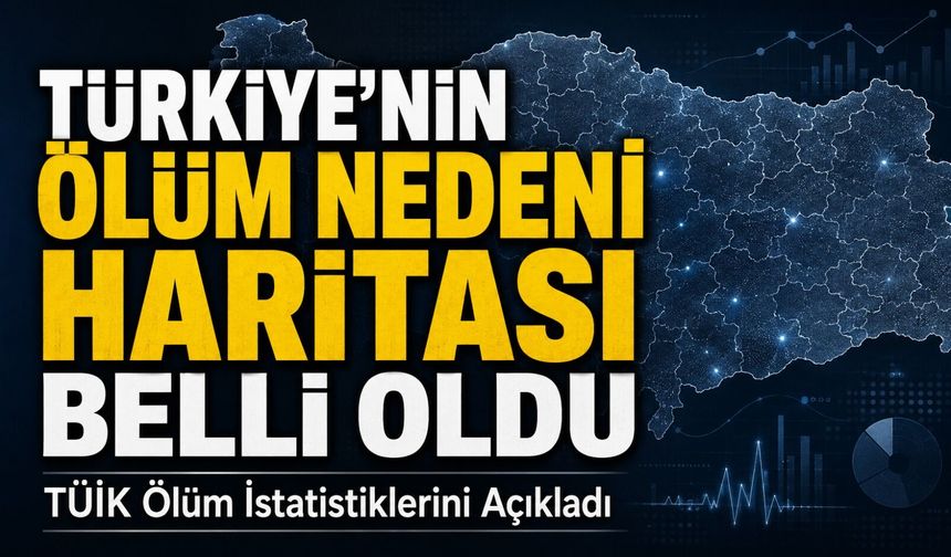 Tüik Ölüm İstatistiklerini Açıkladı: Türkiye’nin Ölüm Nedeni Haritası Belli Oldu