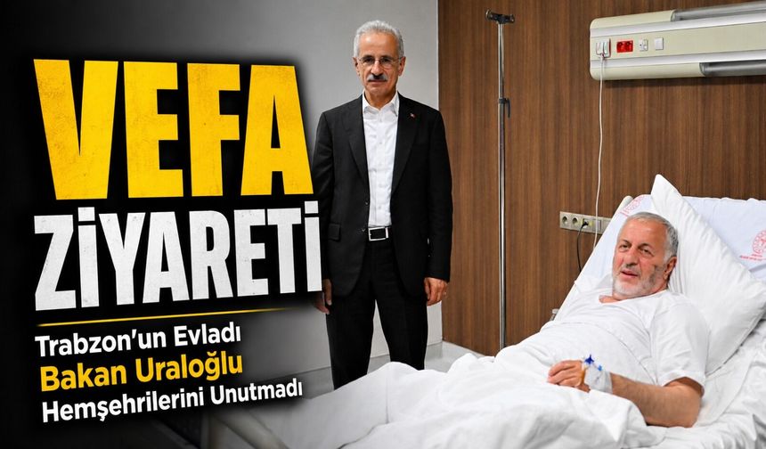 Trabzon’un Evladı Bakan Uraloğlu Hemşehrilerini Unutmadı; Vefa Ziyareti