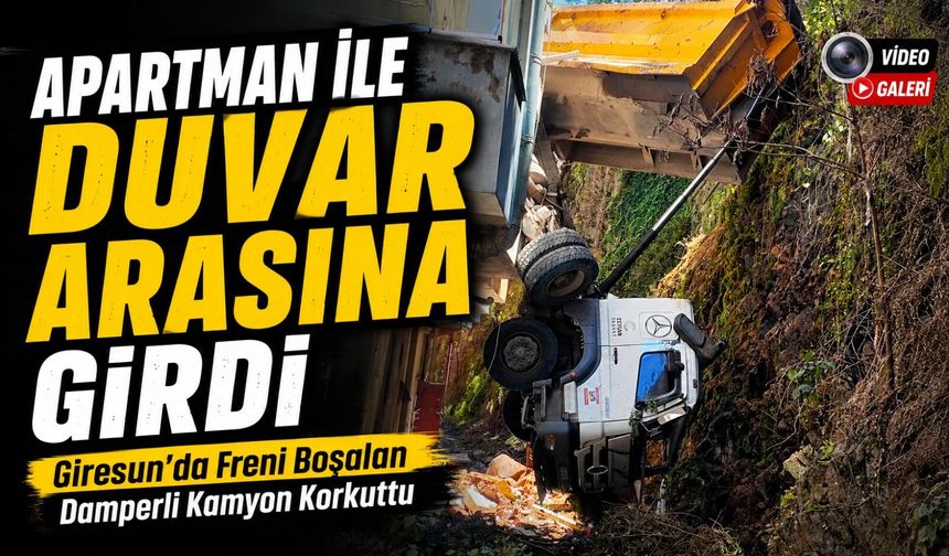 Giresun Tirebolu’da Freni Boşalan Damperli Kamyon Apartman ile Duvar Arasına Girdi