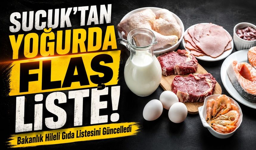 Bakanlık Hileli Gıda Listesini Güncelledi; Sucuk’tan Yoğurda Flaş Liste!