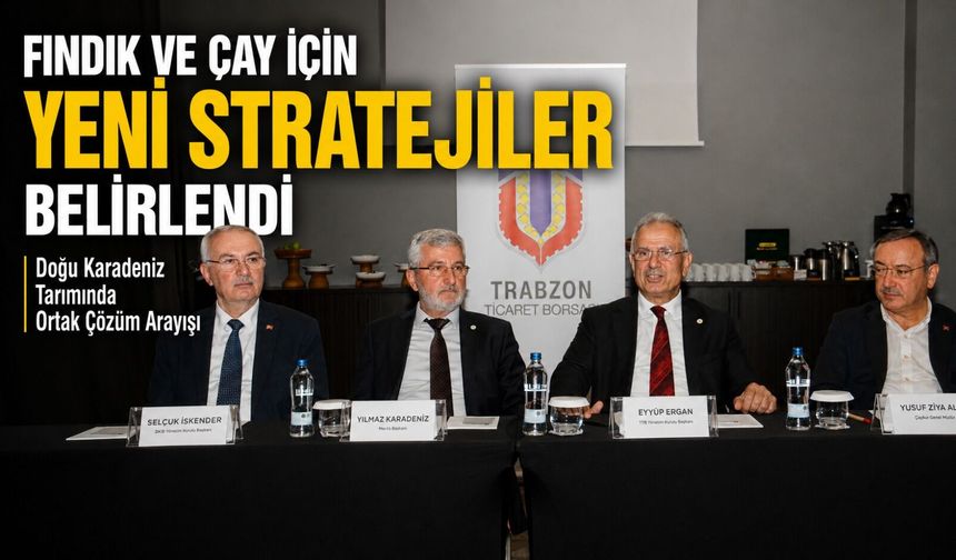 Doğu Karadeniz Tarımında Ortak Çözüm Arayışı: Fındık Ve Çay İçin Yeni Stratejiler Belirlendi
