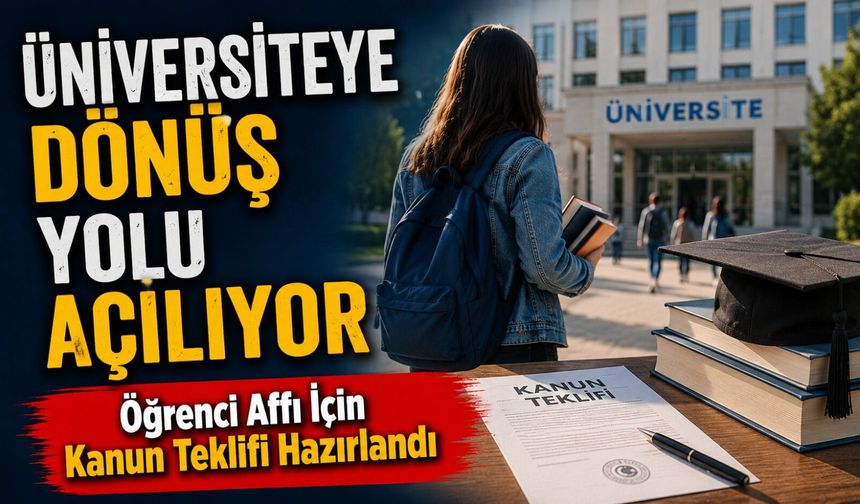 Üniversiteye Dönüş Yolu Açılıyor: Öğrenci Affı İçin Kanun Teklifi Hazırlandı