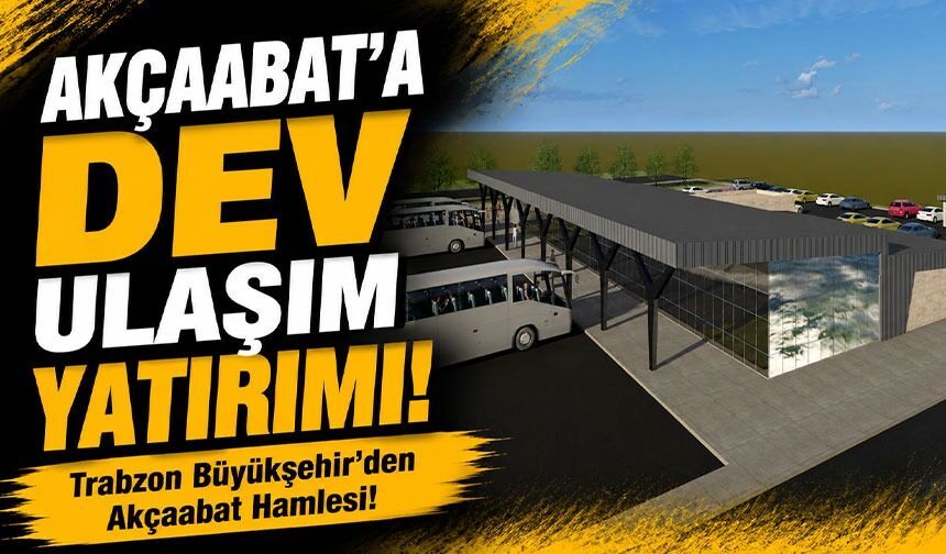 Trabzon Büyükşehir’den Akçaabat Hamlesi! Akçaabat’a Dev Ulaşım Yatırımı!