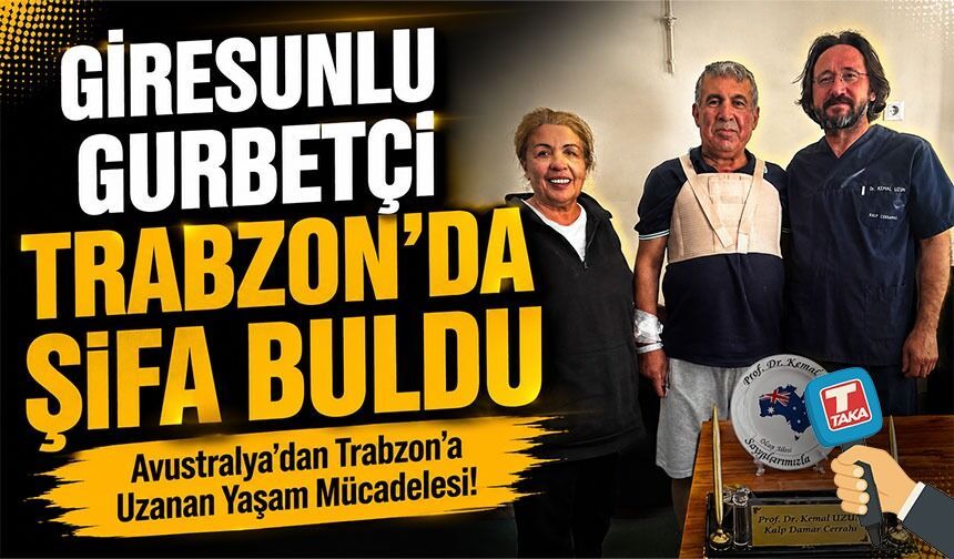 Avustralya’dan Trabzon’a Uzanan Yaşam Mücadelesi! Giresunlu Gurbetçi Trabzon'da Şifa Buldu