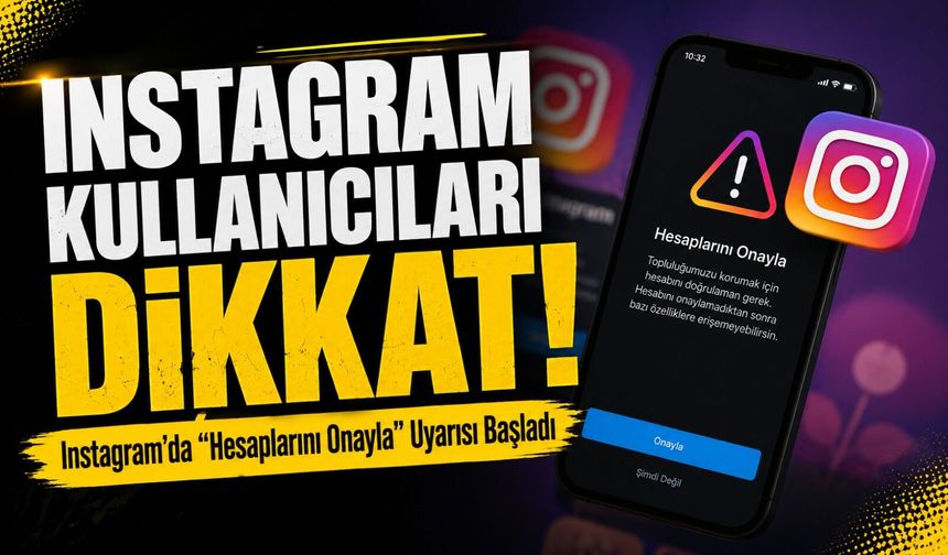 Instagram Kullanıcıları Dikkat! Hesap Onayı Ekranı Türkiye’de Görülmeye Başladı