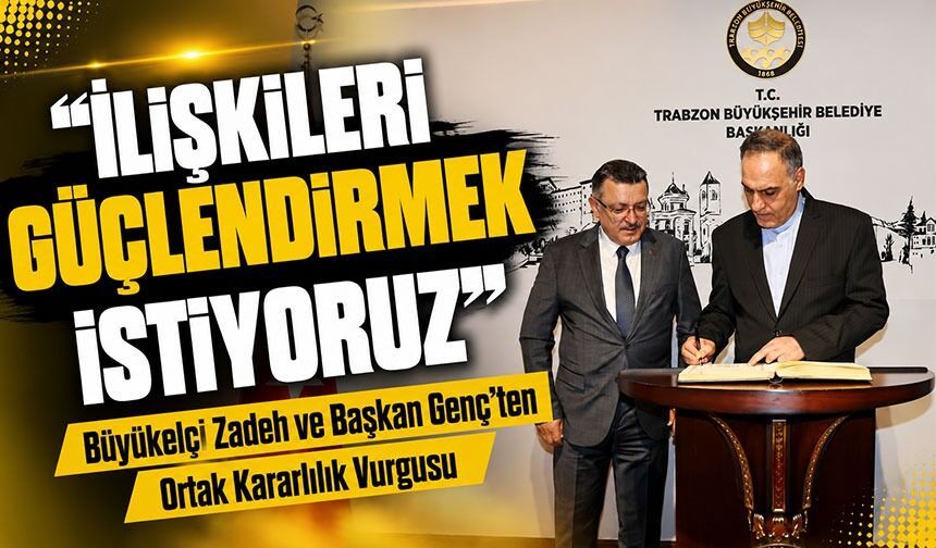 Büyükelçi Zadeh ve Başkan Genç’ten Ortak Kararlılık Vurgusu; “İlişkileri Güçlendirmek İstiyoruz”