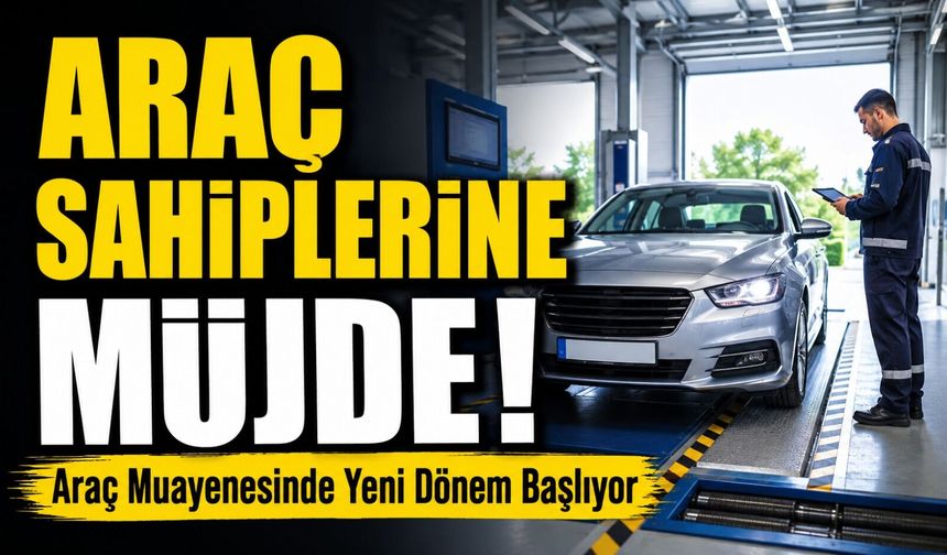 Araç Sahiplerine Müjde: Araç Muayenesinde Yeni Dönem Başlıyor