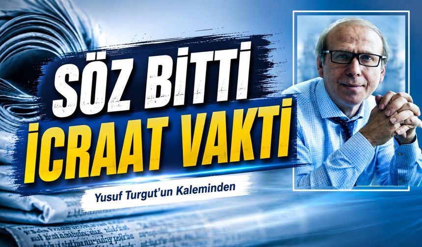 Söz Bitti İcraat Vakti
