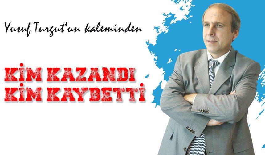 Kim Kazandı Kim Kaybetti?