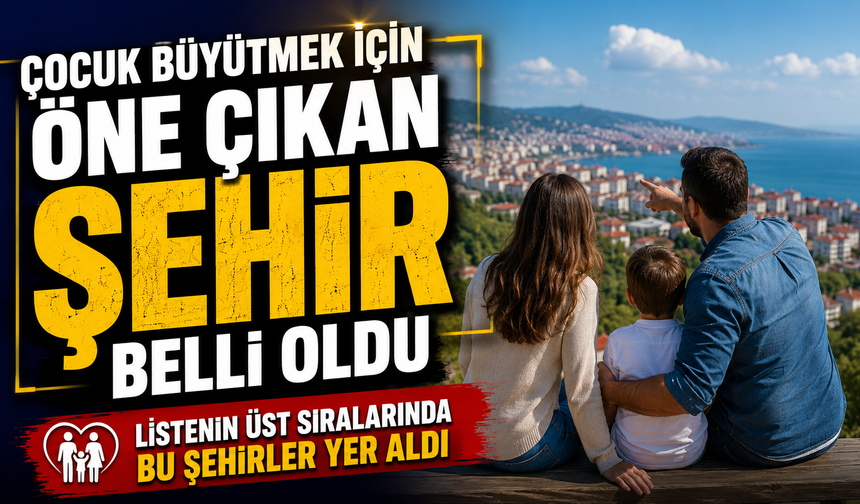 TÜİK Açıkladı: Çocuk Büyütmek İçin En İyi Şehir Belli Oldu