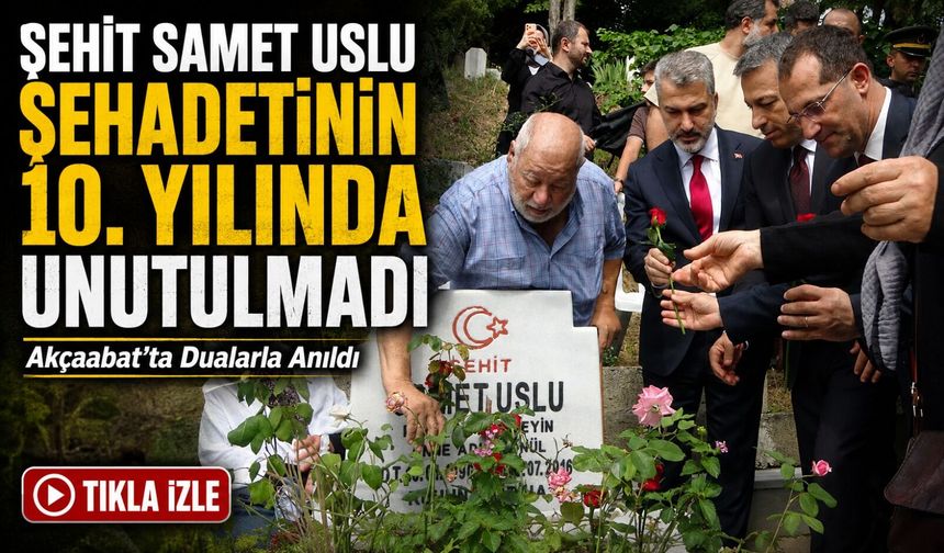 15 Temmuz Şehidi Samet Uslu Akçaabat’ta Dualarla Anıldı