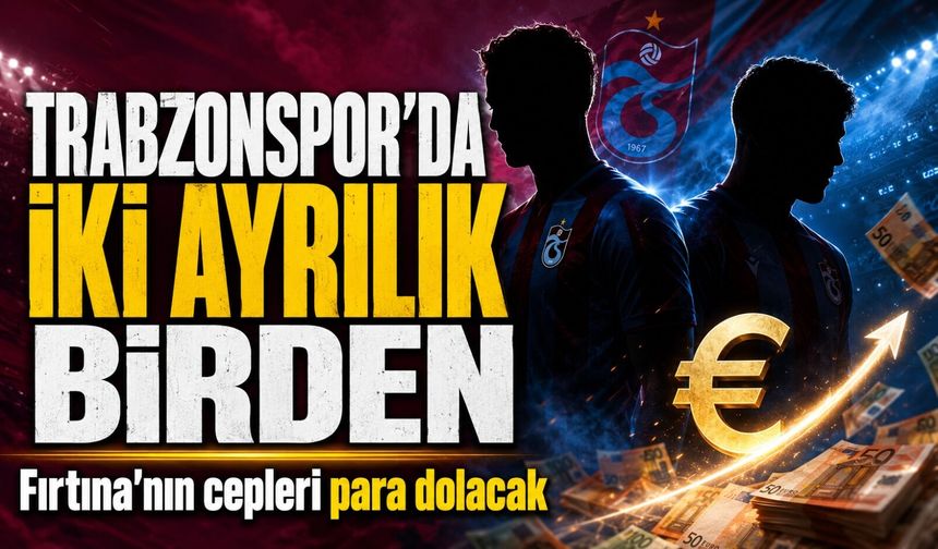 Trabzonspor'da İki Ayrılık Birden; Fırtına'nın Transferden Cepleri Dolacak!