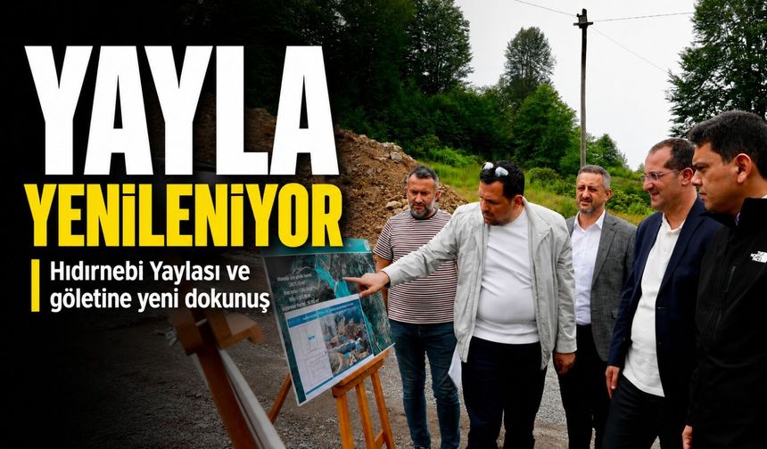 Hıdırnebi Yaylası ve Göletine Yeni Dokunuş: Bölge İçin Yeni Projeler Masada