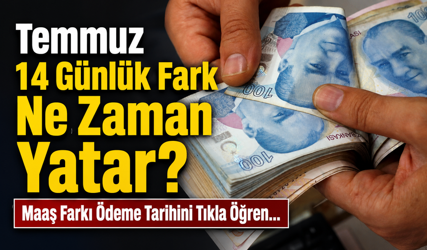 Maaş Farkı Bekleyenler Dikkat: Temmuz Ödemeleri İçin Kritik Takvim Ortaya Çıktı