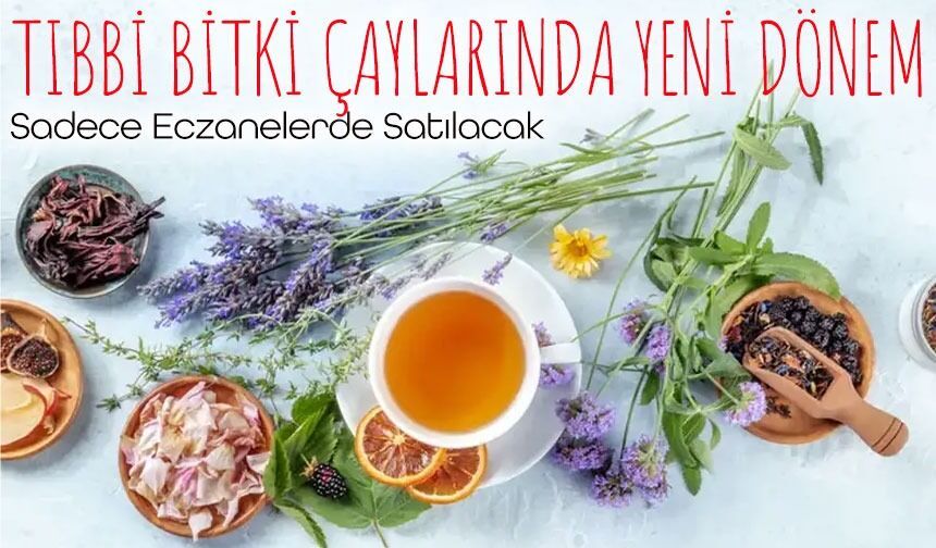 Tıbbi Bitki Çaylarında Yeni Dönem Başladı: Ruhsatlı Ürünler Sadece Eczanelerde Satılacak