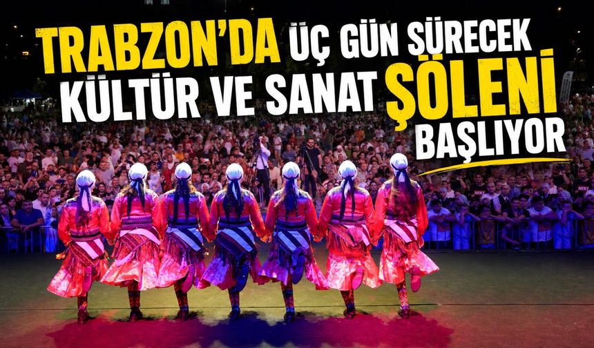 Trabzon’da Üç Gün Sürecek Kültür ve Sanat Şöleni Başlıyor