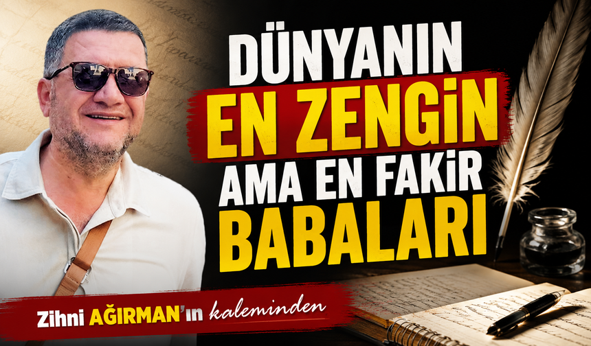 Dünyanın en zengin Ama en fakir babaları