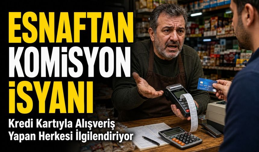Kredi Kartıyla Alışveriş Yapan Herkesi İlgilendiriyor: Esnaftan Komisyon İsyanı