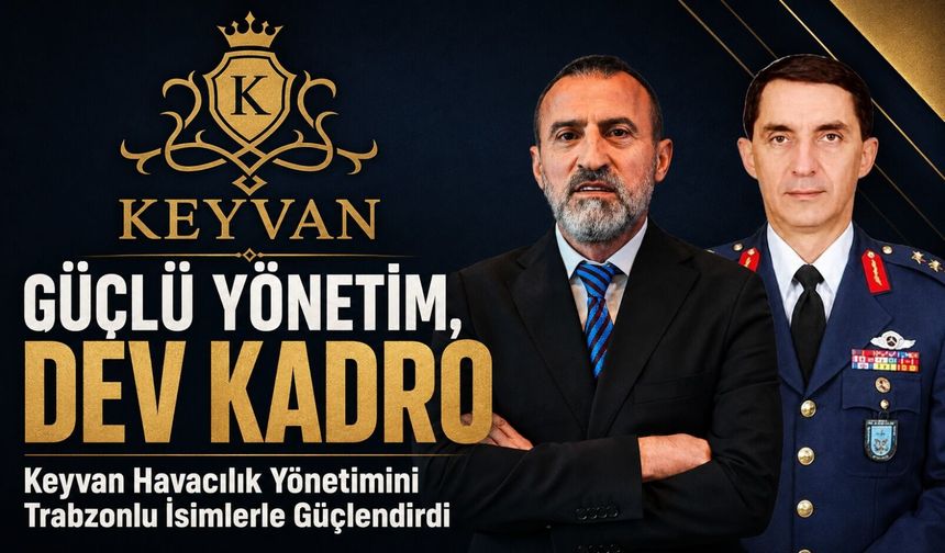 Keyvan Havacılık Yönetimini Trabzonlu İsimlerle Güçlendirdi; Karadeniz Rüzgârı Esmeye Başladı