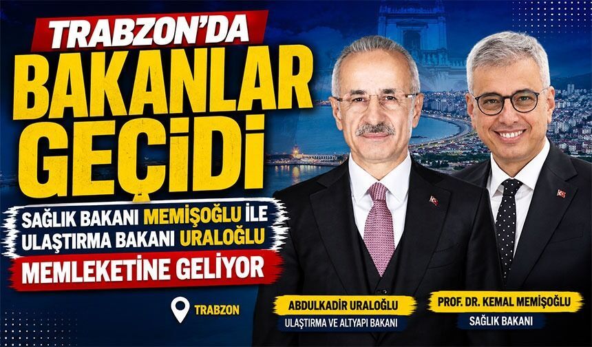 Trabzon’da Bakanlar Geçidi: Memişoğlu ve Uraloğlu Geliyor