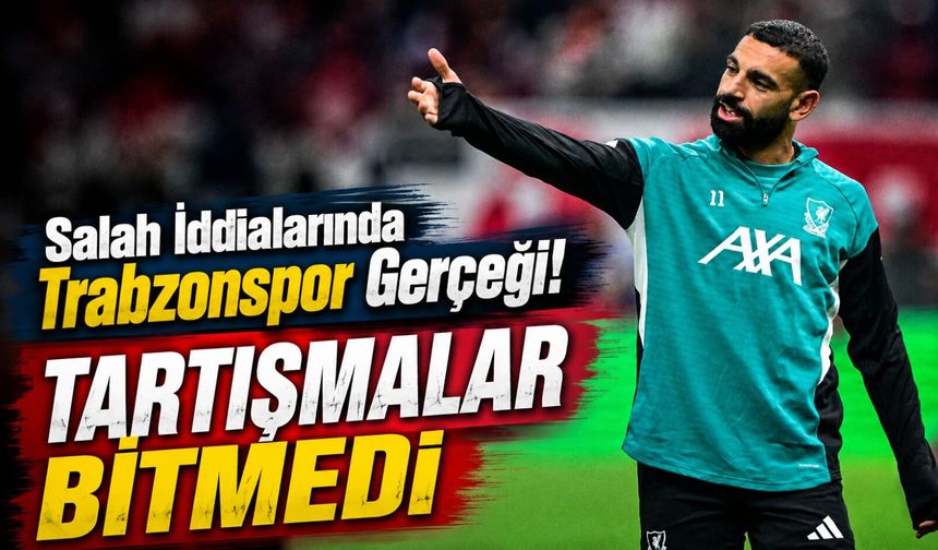 Salah İddiaları Yeniden Alevlendi! Trabzonspor Cephesinden Açıklama Gelmesine Rağmen Tartışmalar Sürüyor