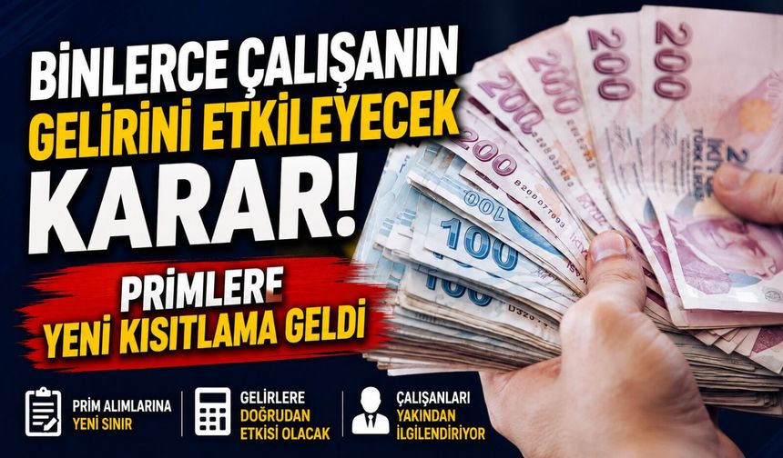 Binlerce Çalışanın Gelirini Etkileyecek Karar! Primlere Yeni Kısıtlama Geldi