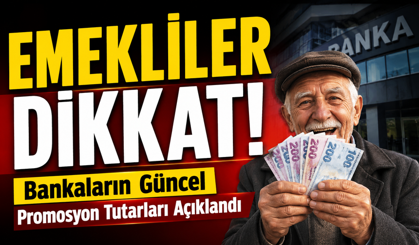 Emekliler Dikkat: Bankaların Güncel Promosyon Tutarları Açıklandı