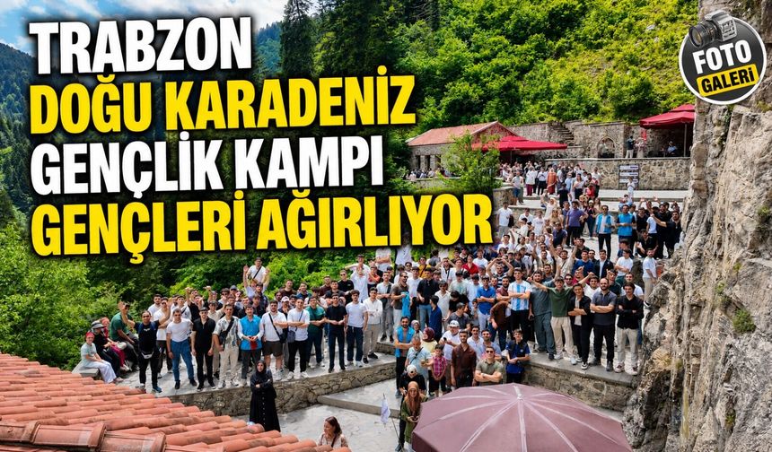 Trabzon Doğu Karadeniz Gençlik Kampı Gençleri Ağırlıyor