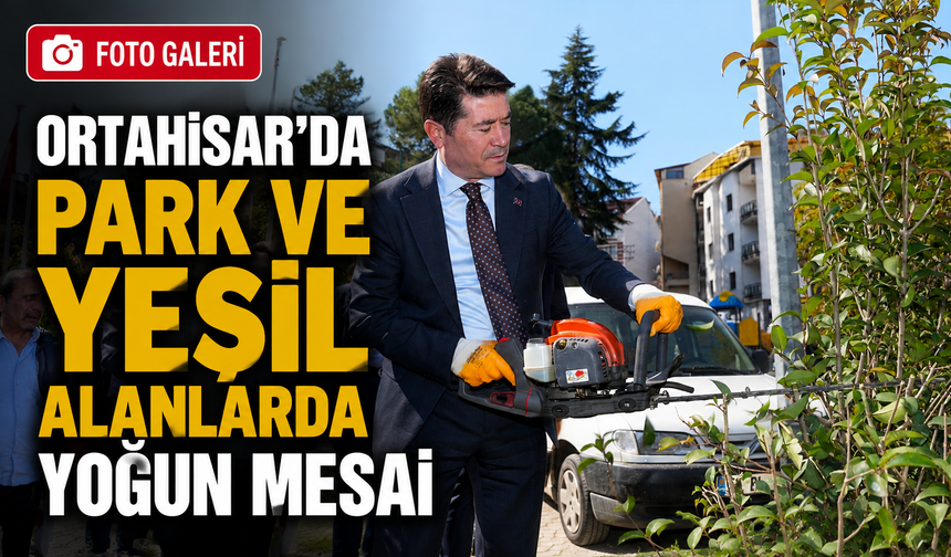 Ortahisar’da Park ve Yeşil Alanlar Baştan Aşağı Yenileniyor
