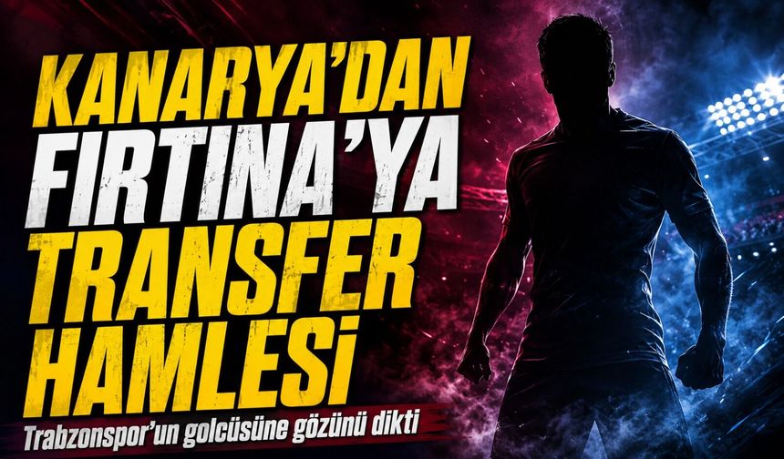 Kanarya'dan Fırtına'ya Transfer Hamlesi Trabzonspor'un golcüsüne gözünü dikti
