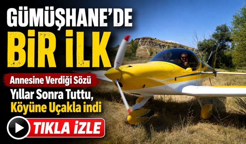 Gümüşhane’de Bir İlk: Annesine Verdiği Sözü Yıllar Sonra Tuttu, Köyüne Uçakla İndi