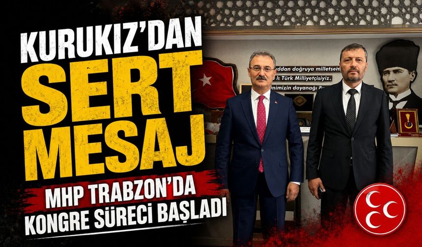 MHP Trabzon’da Kongre Süreci Başladı: Refik Kurukız’dan Parti İçine Sert Gözdağı