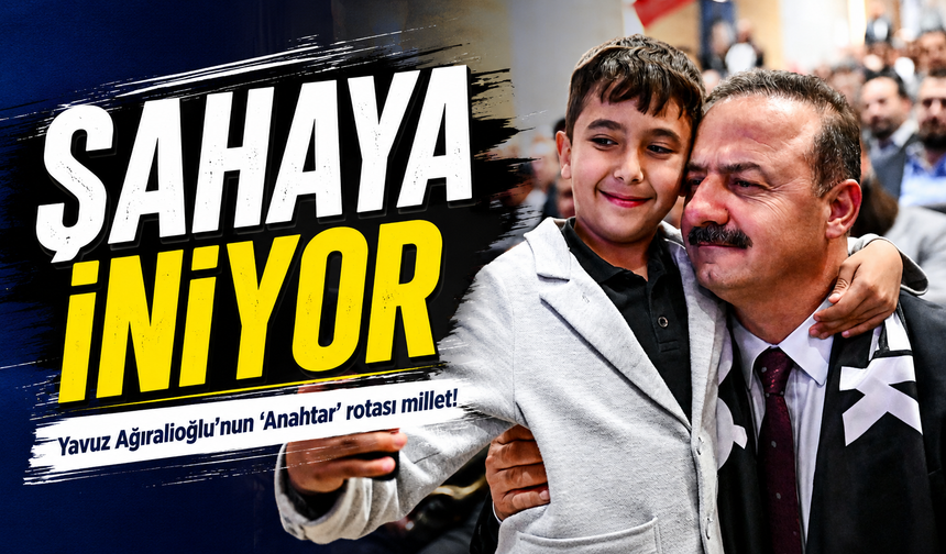 Yavuz Ağıralioğlu Sahaya İniyor: Anahtar Parti’nin Rotası Bu Kez Millet Oldu