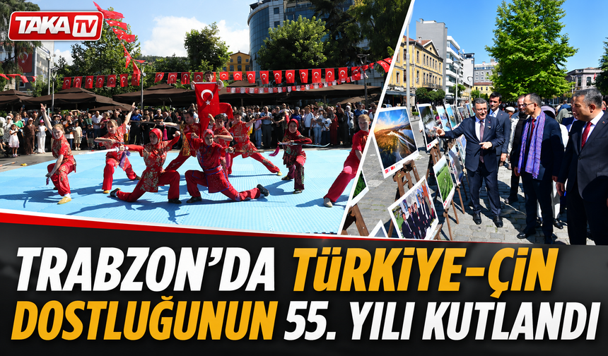 Trabzon’da Türkiye-Çin Dostluğunun 55. Yılı Kutlandı