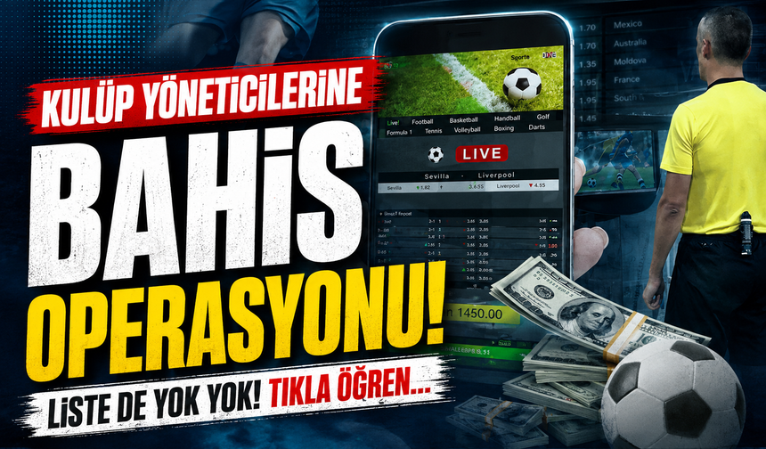 Futbolda Bahis Depremi! 13 Kulüp ve 19 Yönetici Hakkında Soruşturma