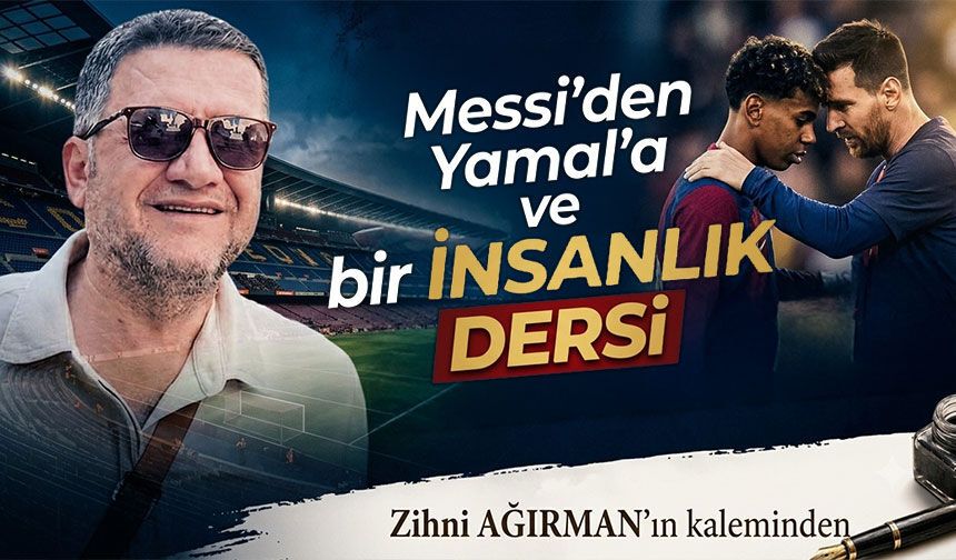Messi'den Yamal'a ve bir insanlık dersi
